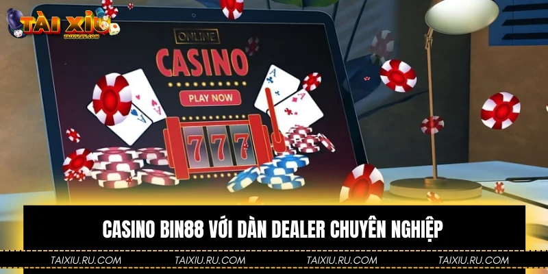 Casino Bin88 với dàn dealer chuyên nghiệp