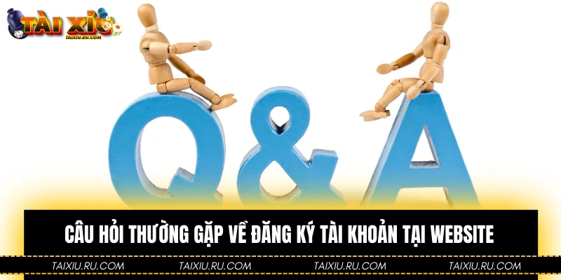 Câu hỏi thường gặp về đăng ký tài khoản tại website
