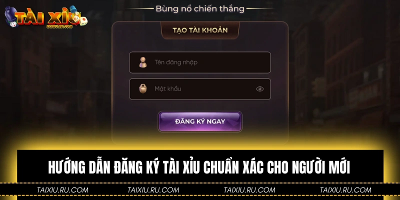 Hướng dẫn đăng ký Tài Xỉu chuẩn xác cho người mới