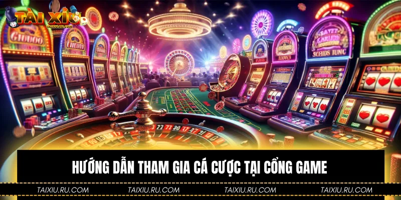 Hướng dẫn tham gia cá cược tại cổng game