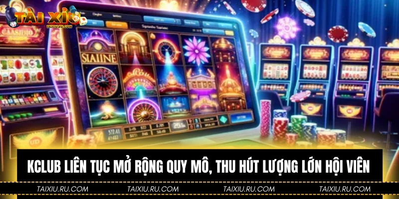 Kclub liên tục mở rộng quy mô, thu hút lượng lớn hội viên
