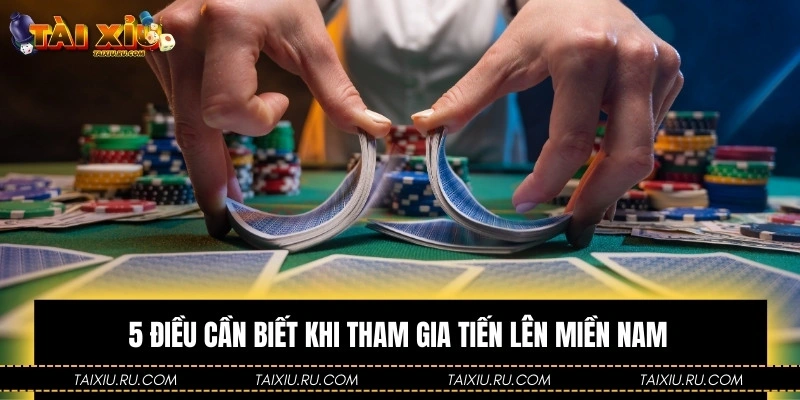 5 điều cần biết khi tham gia Tiến lên miền Nam