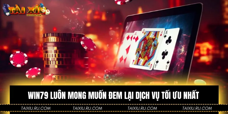 Win79 luôn mong muốn đem lại dịch vụ tối ưu nhất