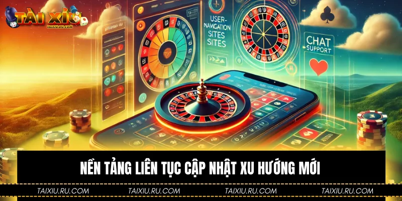 Nền tảng liên tục cập nhật xu hướng mới