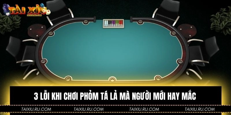 3 lỗi khi chơi phỏm tá lả mà người mới hay mắc