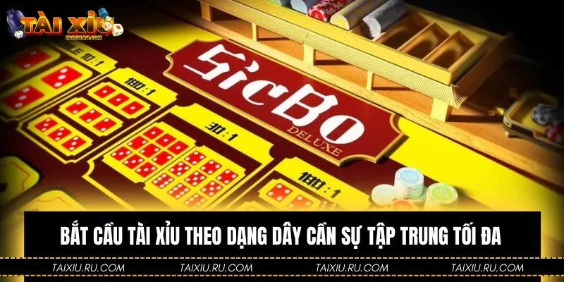 Bắt cầu Tài Xỉu theo dạng dây cần sự tập trung tối đa