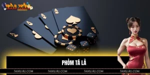 Phỏm Tá Lả - Cách Chơi Và Kinh Nghiệm Cho Người Mới